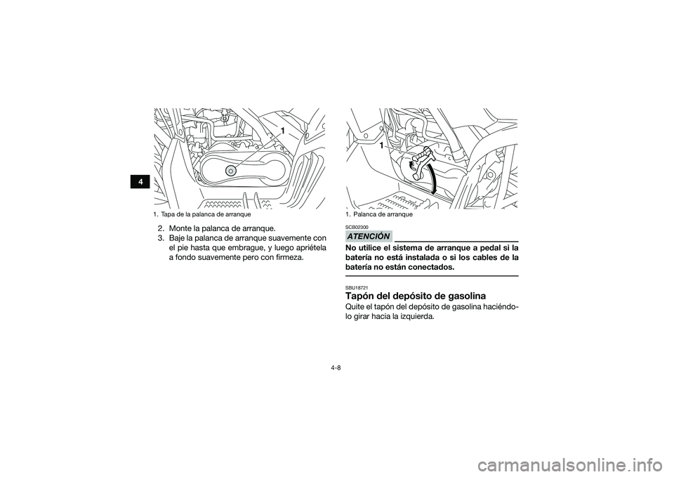 YAMAHA YFM90 2016 Manuale de Empleo (in Spanish) 4-8
42. Monte la palanca de arranque.
3. Baje la palanca de arranque suavemente conel pie hasta que embrague, y luego apriétela
a fondo suavemente pero con firmeza.
ATENCIÓNSCB02300No utilice el sis YAMAHA YFM90 2016 Manuale de Empleo (in Spanish) 4-8
42. Monte la palanca de arranque.
3. Baje la palanca de arranque suavemente conel pie hasta que embrague, y luego apriétela
a fondo suavemente pero con firmeza.
ATENCIÓNSCB02300No utilice el sis