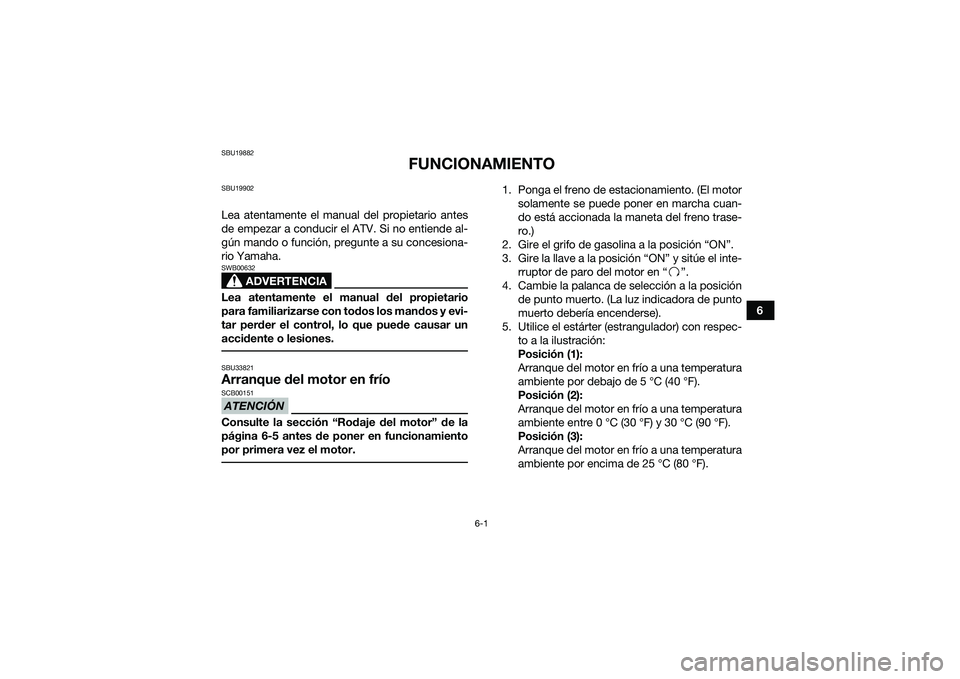 YAMAHA YFM90 2016 Manuale de Empleo (in Spanish) 6-1
6
SBU19882
FUNCIONAMIENTO
SBU19902Lea atentamente el manual del propietario antes
de empezar a conducir el ATV. Si no entiende al-
gún mando o función, pregunte a su concesiona-
rio Yamaha.
ADVE YAMAHA YFM90 2016 Manuale de Empleo (in Spanish) 6-1
6
SBU19882
FUNCIONAMIENTO
SBU19902Lea atentamente el manual del propietario antes
de empezar a conducir el ATV. Si no entiende al-
gún mando o función, pregunte a su concesiona-
rio Yamaha.
ADVE