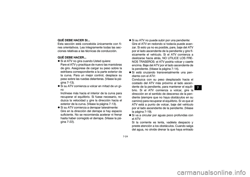 YAMAHA YFM90 2016 Manuale de Empleo (in Spanish) 7-24
7
QUÉ DEBE HACER SI...
Esta sección está concebida únicamente con fi-
nes orientativos. Lea íntegramente todas las sec-
ciones relativas a las técnicas de conducción.
QUÉ DEBE HACER...
YAMAHA YFM90 2016 Manuale de Empleo (in Spanish) 7-24
7
QUÉ DEBE HACER SI...
Esta sección está concebida únicamente con fi-
nes orientativos. Lea íntegramente todas las sec-
ciones relativas a las técnicas de conducción.
QUÉ DEBE HACER...