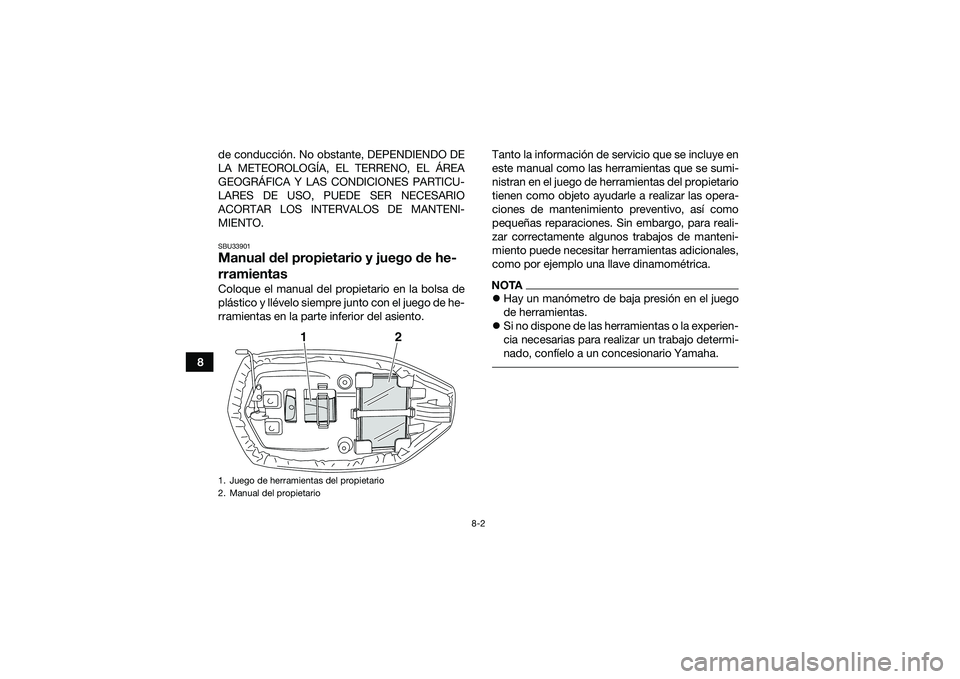 YAMAHA YFM90 2016 Manuale de Empleo (in Spanish) 8-2
8de conducción. No obstante, DEPENDIENDO DE
LA METEOROLOGÍA, EL TERRENO, EL ÁREA
GEOGRÁFICA Y LAS CONDICIONES PARTICU-
LARES DE USO, PUEDE SER NECESARIO
ACORTAR LOS INTERVALOS DE MANTENI-
MIEN YAMAHA YFM90 2016 Manuale de Empleo (in Spanish) 8-2
8de conducción. No obstante, DEPENDIENDO DE
LA METEOROLOGÍA, EL TERRENO, EL ÁREA
GEOGRÁFICA Y LAS CONDICIONES PARTICU-
LARES DE USO, PUEDE SER NECESARIO
ACORTAR LOS INTERVALOS DE MANTENI-
MIEN