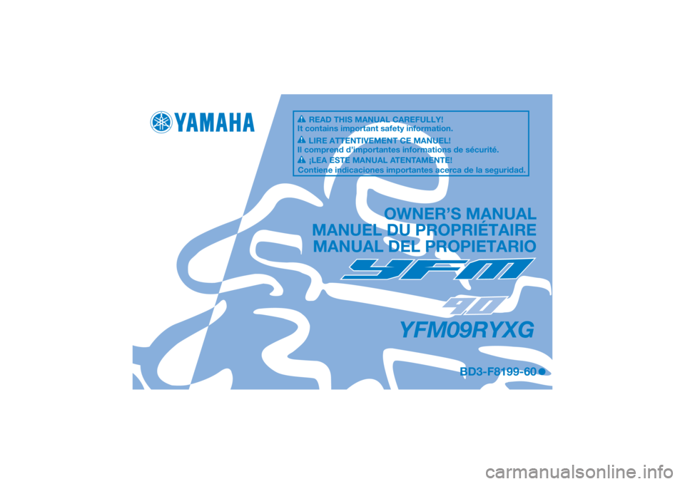 YAMAHA YFM90 2016  Notices Demploi (in French) DIC183
YFM09RYXG
OWNER’S MANUAL
MANUEL DU PROPRIÉTAIRE MANUAL DEL PROPIETARIO
BD3-F8199-60
READ THIS MANUAL CAREFULLY!
It contains important safety information.
LIRE ATTENTIVEMENT CE MANUEL!
Il com