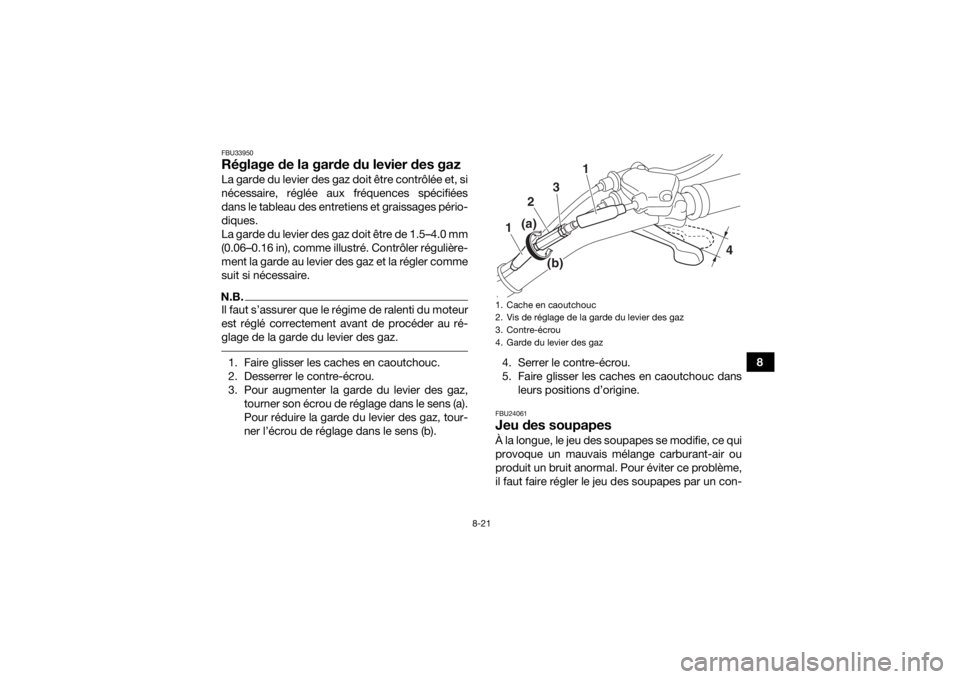 YAMAHA YFM90 2016 Notices Demploi (in French) 8-21
8
FBU33950Réglage de la garde du levier des gazLa garde du levier des gaz doit être contrôlée et, si
nécessaire, réglée aux fréquences spécifiées
dans le tableau des entretiens et grais YAMAHA YFM90 2016 Notices Demploi (in French) 8-21
8
FBU33950Réglage de la garde du levier des gazLa garde du levier des gaz doit être contrôlée et, si
nécessaire, réglée aux fréquences spécifiées
dans le tableau des entretiens et grais