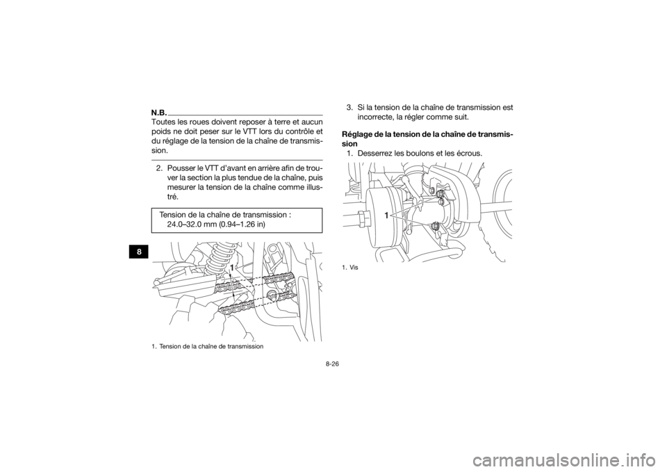 YAMAHA YFM90 2016 Notices Demploi (in French) 8-26
8
N.B.Toutes les roues doivent reposer à terre et aucun
poids ne doit peser sur le VTT lors du contrôle et
du réglage de la tension de la chaîne de transmis-
sion. 2. Pousser le VTT d’avant YAMAHA YFM90 2016 Notices Demploi (in French) 8-26
8
N.B.Toutes les roues doivent reposer à terre et aucun
poids ne doit peser sur le VTT lors du contrôle et
du réglage de la tension de la chaîne de transmis-
sion. 2. Pousser le VTT d’avant
