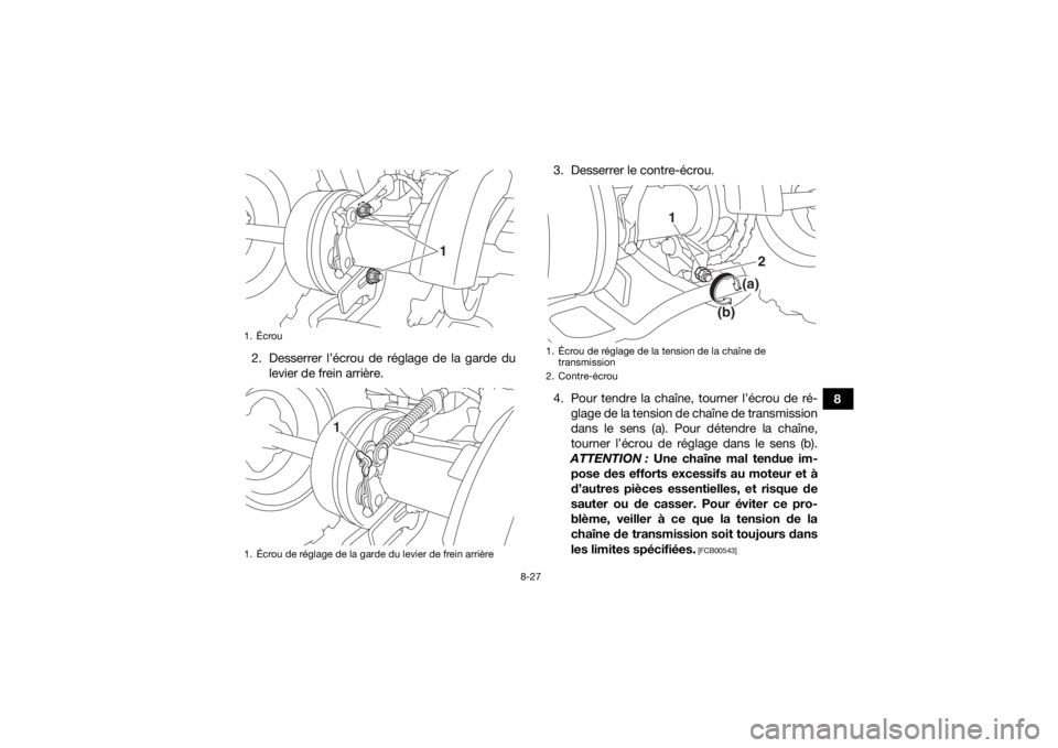 YAMAHA YFM90 2016 Notices Demploi (in French) 8-27
8
2. Desserrer l’écrou de réglage de la garde du
levier de frein arrière. 3. Desserrer le contre-écrou.
4. Pour tendre la chaîne, tourner l’écrou de ré-
glage de la tension de chaîne YAMAHA YFM90 2016 Notices Demploi (in French) 8-27
8
2. Desserrer l’écrou de réglage de la garde du
levier de frein arrière. 3. Desserrer le contre-écrou.
4. Pour tendre la chaîne, tourner l’écrou de ré-
glage de la tension de chaîne