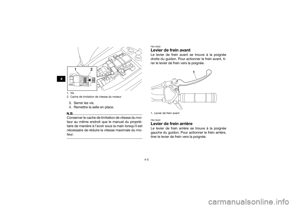 YAMAHA YFM90 2016 Notices Demploi (in French) 4-5
43. Serrer les vis.
4. Remettre la selle en place.
N.B.Conserver le cache de limitation de vitesse du mo-
teur au même endroit que le manuel du proprié-
taire de manière à l’avoir sous la ma YAMAHA YFM90 2016 Notices Demploi (in French) 4-5
43. Serrer les vis.
4. Remettre la selle en place.
N.B.Conserver le cache de limitation de vitesse du mo-
teur au même endroit que le manuel du proprié-
taire de manière à l’avoir sous la ma
