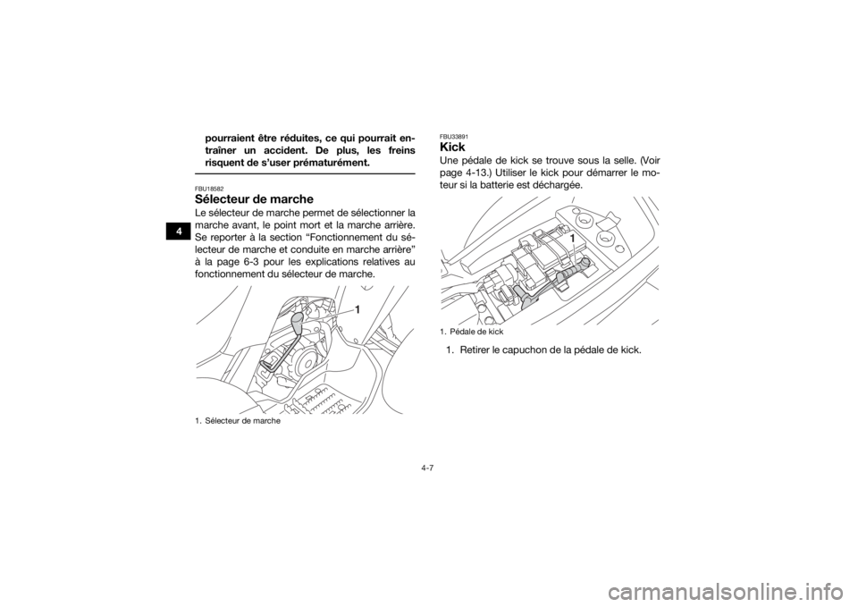 YAMAHA YFM90 2016 Notices Demploi (in French) 4-7
4pourraient être réduites, ce qui pourrait en-
traîner un accident. De plus, les freins
risquent de s’user prématurément.
FBU18582Sélecteur de marcheLe sélecteur de marche permet de sél YAMAHA YFM90 2016 Notices Demploi (in French) 4-7
4pourraient être réduites, ce qui pourrait en-
traîner un accident. De plus, les freins
risquent de s’user prématurément.
FBU18582Sélecteur de marcheLe sélecteur de marche permet de sél