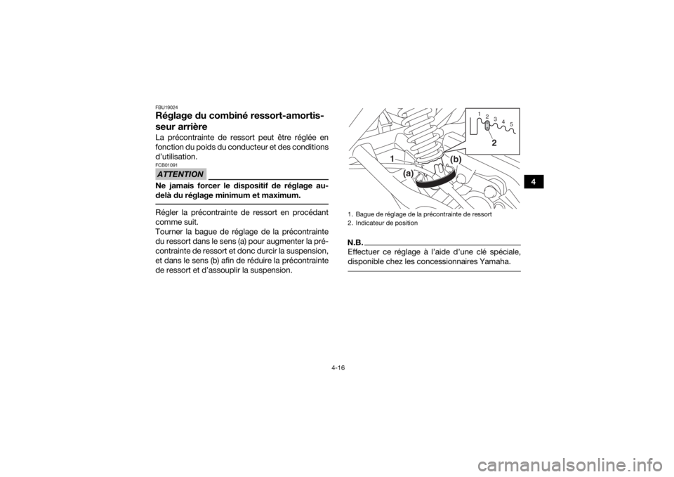 YAMAHA YFM90 2016 Notices Demploi (in French) 4-16
4
FBU19024Réglage du combiné ressort-amortis-
seur arrièreLa précontrainte de ressort peut être réglée en
fonction du poids du conducteur et des conditions
d’utilisation.ATTENTIONFCB0109 YAMAHA YFM90 2016 Notices Demploi (in French) 4-16
4
FBU19024Réglage du combiné ressort-amortis-
seur arrièreLa précontrainte de ressort peut être réglée en
fonction du poids du conducteur et des conditions
d’utilisation.ATTENTIONFCB0109