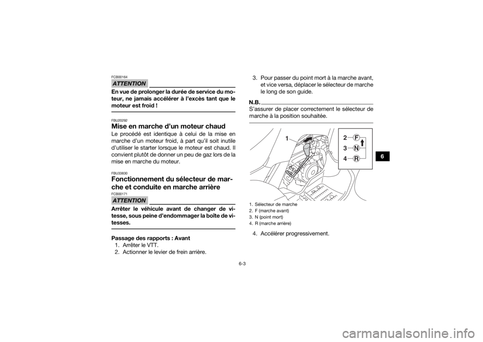 YAMAHA YFM90 2016 Notices Demploi (in French) 6-3
6
ATTENTIONFCB00164En vue de prolonger la durée de service du mo-
teur, ne jamais accélérer à l’excès tant que le
moteur est froid ! FBU20292Mise en marche d’un moteur chaudLe procédé e YAMAHA YFM90 2016 Notices Demploi (in French) 6-3
6
ATTENTIONFCB00164En vue de prolonger la durée de service du mo-
teur, ne jamais accélérer à l’excès tant que le
moteur est froid ! FBU20292Mise en marche d’un moteur chaudLe procédé e