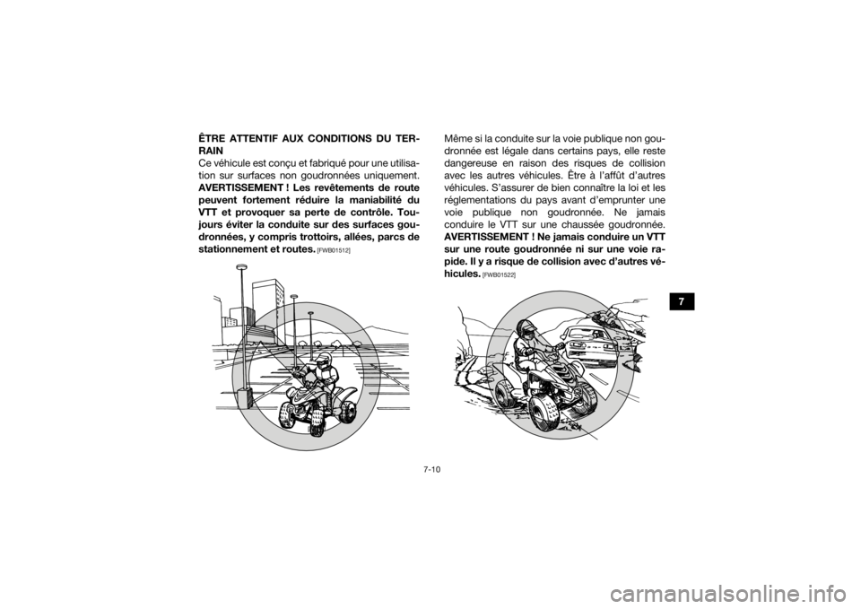 YAMAHA YFM90 2016 Notices Demploi (in French) 7-10
7
ÊTRE ATTENTIF AUX CONDITIONS DU TER-
RAIN
Ce véhicule est conçu et fabriqué pour une utilisa-
tion sur surfaces non goudronnées uniquement.
AVERTISSEMENT ! Les revêtements de route peuven YAMAHA YFM90 2016 Notices Demploi (in French) 7-10
7
ÊTRE ATTENTIF AUX CONDITIONS DU TER-
RAIN
Ce véhicule est conçu et fabriqué pour une utilisa-
tion sur surfaces non goudronnées uniquement.
AVERTISSEMENT ! Les revêtements de route peuven
