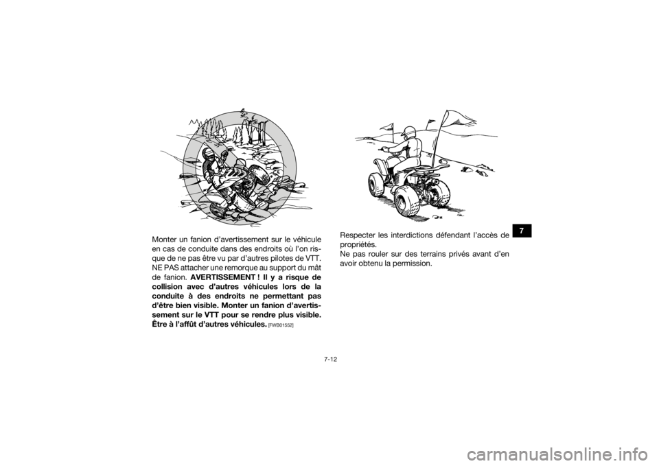YAMAHA YFM90 2016 Notices Demploi (in French) 7-12
7
Monter un fanion d’avertissement sur le véhicule
en cas de conduite dans des endroits où l’on ris-
que de ne pas être vu par d’autres pilotes de VTT.
NE PAS attacher une remorque au su YAMAHA YFM90 2016 Notices Demploi (in French) 7-12
7
Monter un fanion d’avertissement sur le véhicule
en cas de conduite dans des endroits où l’on ris-
que de ne pas être vu par d’autres pilotes de VTT.
NE PAS attacher une remorque au su
