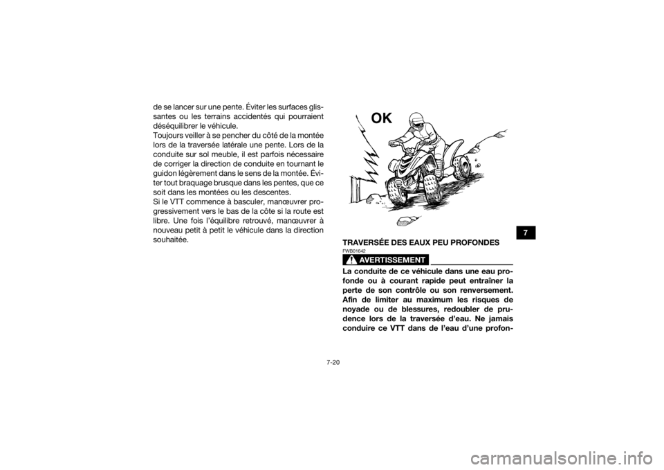 YAMAHA YFM90 2016 Notices Demploi (in French) 7-20
7
de se lancer sur une pente. Éviter les surfaces glis-
santes ou les terrains accidentés qui pourraient
déséquilibrer le véhicule.
Toujours veiller à se pencher du côté de la montée
lor YAMAHA YFM90 2016 Notices Demploi (in French) 7-20
7
de se lancer sur une pente. Éviter les surfaces glis-
santes ou les terrains accidentés qui pourraient
déséquilibrer le véhicule.
Toujours veiller à se pencher du côté de la montée
lor