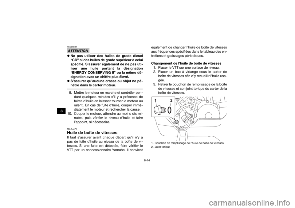 YAMAHA YFM90 2016 Notices Demploi (in French) 8-14
8
ATTENTIONFCB00331Ne pas utiliser des huiles de grade diesel
“CD” ni des huiles de grade supérieur à celui
spécifié. S’assurer également de ne pas uti-
liser une huile portant la d YAMAHA YFM90 2016 Notices Demploi (in French) 8-14
8
ATTENTIONFCB00331Ne pas utiliser des huiles de grade diesel
“CD” ni des huiles de grade supérieur à celui
spécifié. S’assurer également de ne pas uti-
liser une huile portant la d