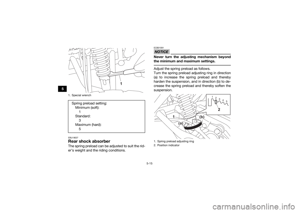 YAMAHA YFM90R 2022 Service Manual 5-15
5
EBU19027Rear shock absorberThe spring preload can be adjusted to suit the rid-
er’s weight and the riding conditions.
NOTICEECB01091Never turn the adjusting mechanism beyond
the minimum and m YAMAHA YFM90R 2022 Service Manual 5-15
5
EBU19027Rear shock absorberThe spring preload can be adjusted to suit the rid-
er’s weight and the riding conditions.
NOTICEECB01091Never turn the adjusting mechanism beyond
the minimum and m