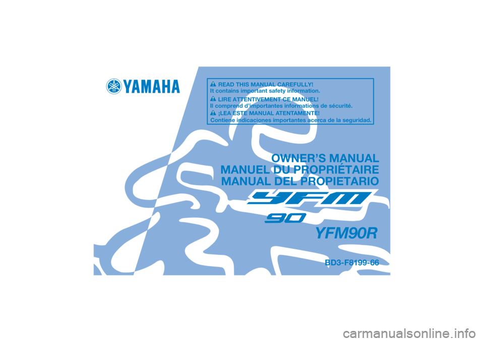YAMAHA YFM90R 2022 Notices Demploi (in French) DIC183
YFM90R
OWNER’S MANUAL
MANUEL DU PROPRIÉTAIRE MANUAL DEL PROPIETARIO
BD3-F8199-66
READ THIS MANUAL CAREFULLY!
It contains important safety information.
LIRE ATTENTIVEMENT CE MANUEL!
Il compre YAMAHA YFM90R 2022 Notices Demploi (in French) DIC183
YFM90R
OWNER’S MANUAL
MANUEL DU PROPRIÉTAIRE MANUAL DEL PROPIETARIO
BD3-F8199-66
READ THIS MANUAL CAREFULLY!
It contains important safety information.
LIRE ATTENTIVEMENT CE MANUEL!
Il compre