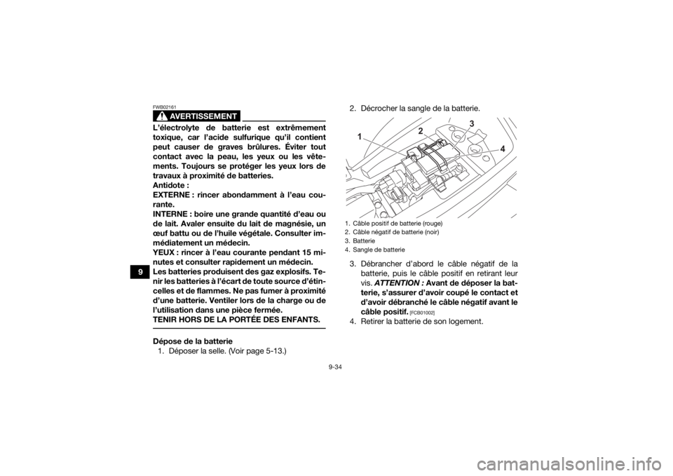 YAMAHA YFM90R 2022 Notices Demploi (in French) 9-34
9
AVERTISSEMENT
FWB02161L’électrolyte de batterie est extrêmement
toxique, car l’acide sulfurique qu’il contient
peut causer de graves brûlures. Éviter tout
contact avec la peau, les ye YAMAHA YFM90R 2022 Notices Demploi (in French) 9-34
9
AVERTISSEMENT
FWB02161L’électrolyte de batterie est extrêmement
toxique, car l’acide sulfurique qu’il contient
peut causer de graves brûlures. Éviter tout
contact avec la peau, les ye