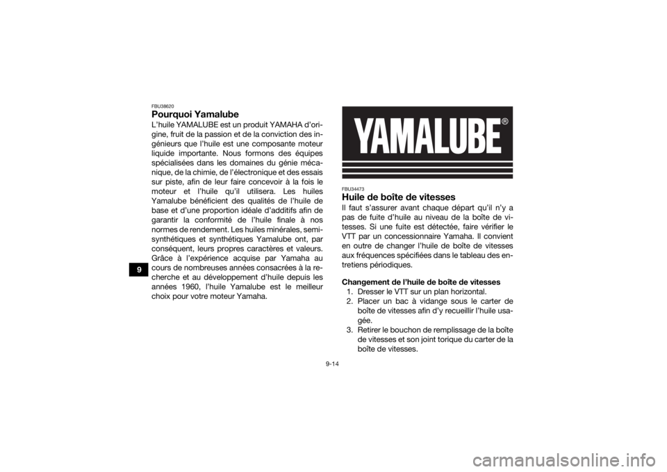 YAMAHA YFM90R 2022 Notices Demploi (in French) 9-14
9
FBU38620Pourquoi YamalubeL’huile YAMALUBE est un produit YAMAHA d’ori-
gine, fruit de la passion et de la conviction des in-
génieurs que l’huile est une composante moteur
liquide import YAMAHA YFM90R 2022 Notices Demploi (in French) 9-14
9
FBU38620Pourquoi YamalubeL’huile YAMALUBE est un produit YAMAHA d’ori-
gine, fruit de la passion et de la conviction des in-
génieurs que l’huile est une composante moteur
liquide import