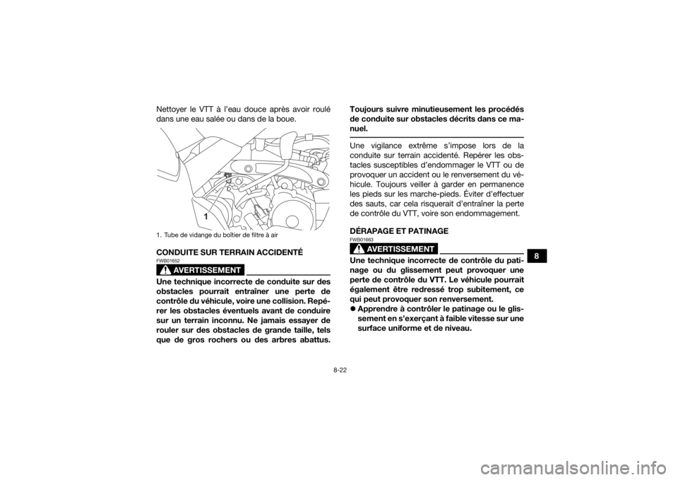 YAMAHA YFM90R 2021 Notices Demploi (in French) 8-22
8
Nettoyer le VTT à l’eau douce après avoir roulé
dans une eau salée ou dans de la boue.
CONDUITE SUR TERRAIN ACCIDENTÉ
AVERTISSEMENT
FWB01652Une technique incorrecte de conduite sur des
o YAMAHA YFM90R 2021 Notices Demploi (in French) 8-22
8
Nettoyer le VTT à l’eau douce après avoir roulé
dans une eau salée ou dans de la boue.
CONDUITE SUR TERRAIN ACCIDENTÉ
AVERTISSEMENT
FWB01652Une technique incorrecte de conduite sur des
o