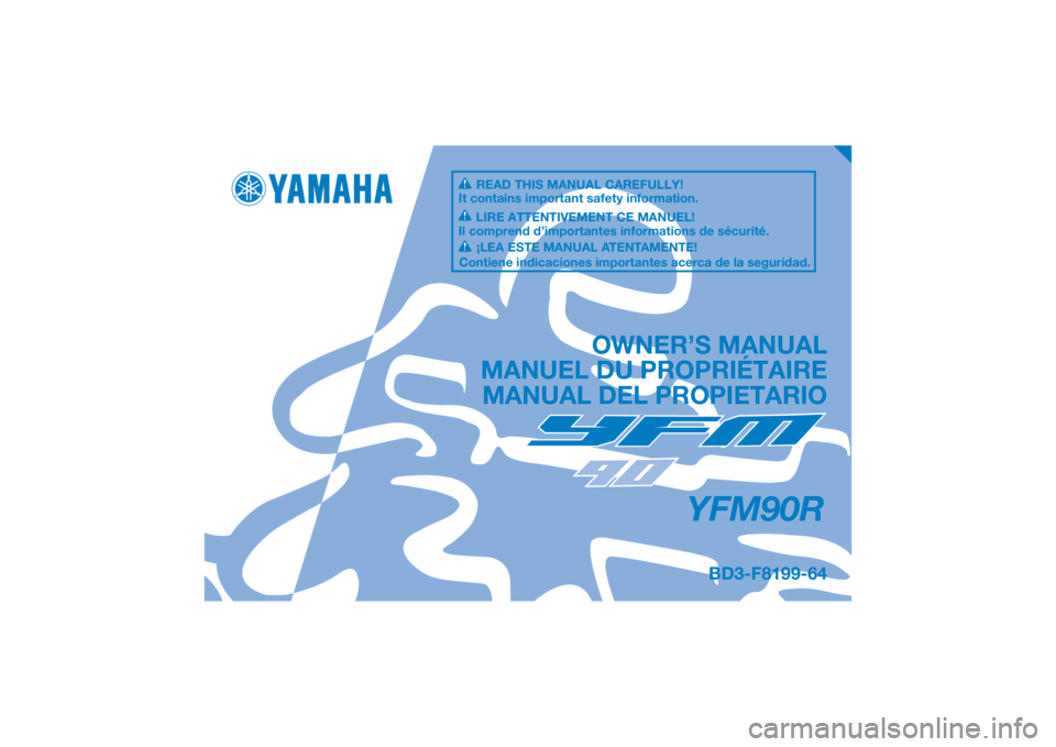 YAMAHA YFM90R 2020  Manuale de Empleo (in Spanish) DIC183
YFM90R
OWNER’S MANUAL
MANUEL DU PROPRIÉTAIRE MANUAL DEL PROPIETARIO
BD3-F8199-64
READ THIS MANUAL CAREFULLY!
It contains important safety information.
LIRE ATTENTIVEMENT CE MANUEL!
Il compre