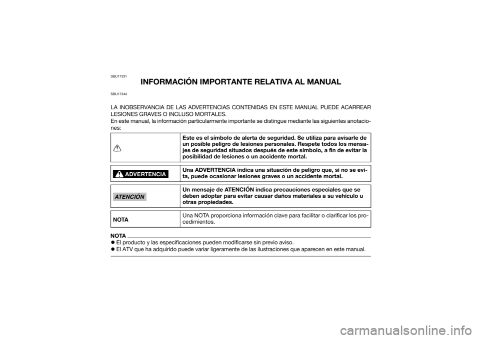 YAMAHA YFM90R 2020  Manuale de Empleo (in Spanish) SBU17331
INFORMACIÓN IMPORTANTE RELATIVA AL MANUAL
SBU17344LA INOBSERVANCIA DE LAS ADVERTENCIAS CO NTENIDAS EN ESTE MANUAL PUEDE ACARREAR
LESIONES GRAVES O INCLUSO MORTALES.
En este manual, la inform