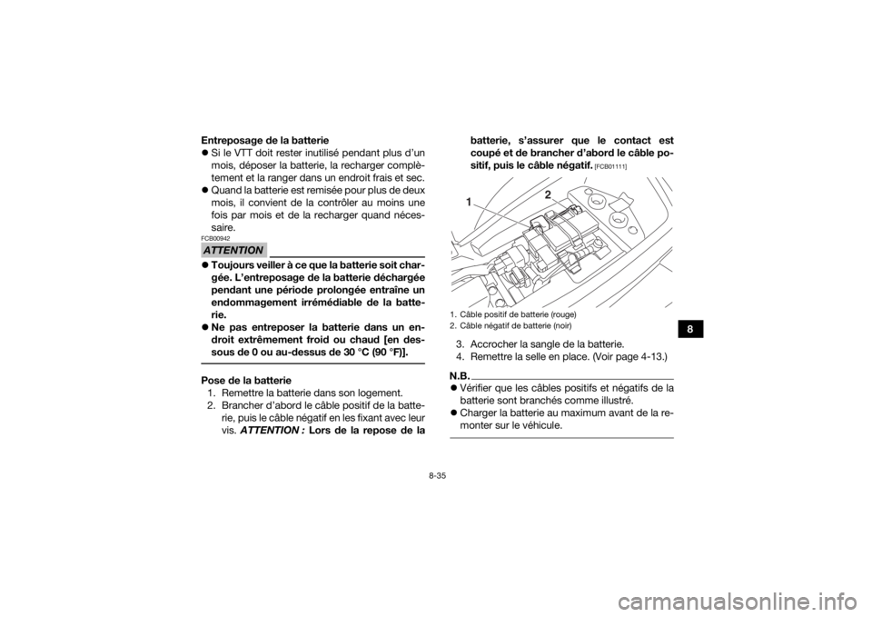 YAMAHA YFM90R 2020 Notices Demploi (in French) 8-35
8
Entreposage de la batterie
Si le VTT doit rester inutilisé pendant plus d’un
mois, déposer la batterie, la recharger complè-
tement et la ranger dans un endroit frais et sec.
Quand YAMAHA YFM90R 2020 Notices Demploi (in French) 8-35
8
Entreposage de la batterie
Si le VTT doit rester inutilisé pendant plus d’un
mois, déposer la batterie, la recharger complè-
tement et la ranger dans un endroit frais et sec.
Quand