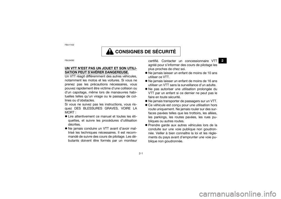 YAMAHA YFM90R 2020 Notices Demploi (in French) 2-1
2
FBU17432
CONSIGNES DE SÉCURITÉ
CONSIGNES DE SÉCU RITÉ
FBU34093UN VTT N’EST PAS UN JOUET ET SON UTILI-SATION PEUT S’AVÉRER DANGEREUSE.Un VTT réagit différemment des autres véhicules,
YAMAHA YFM90R 2020 Notices Demploi (in French) 2-1
2
FBU17432
CONSIGNES DE SÉCURITÉ
CONSIGNES DE SÉCU RITÉ
FBU34093UN VTT N’EST PAS UN JOUET ET SON UTILI-SATION PEUT S’AVÉRER DANGEREUSE.Un VTT réagit différemment des autres véhicules,