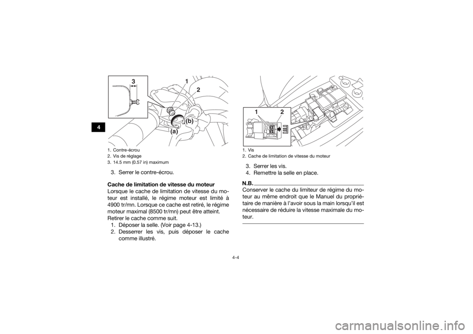 YAMAHA YFM90R 2020  Notices Demploi (in French) 4-4
43. Serrer le contre-écrou.
Cache de limitation de vitesse du moteur
Lorsque le cache de limitation de vitesse du mo-
teur est installé, le régime moteur est limité à
4900 tr/mn. Lorsque ce c