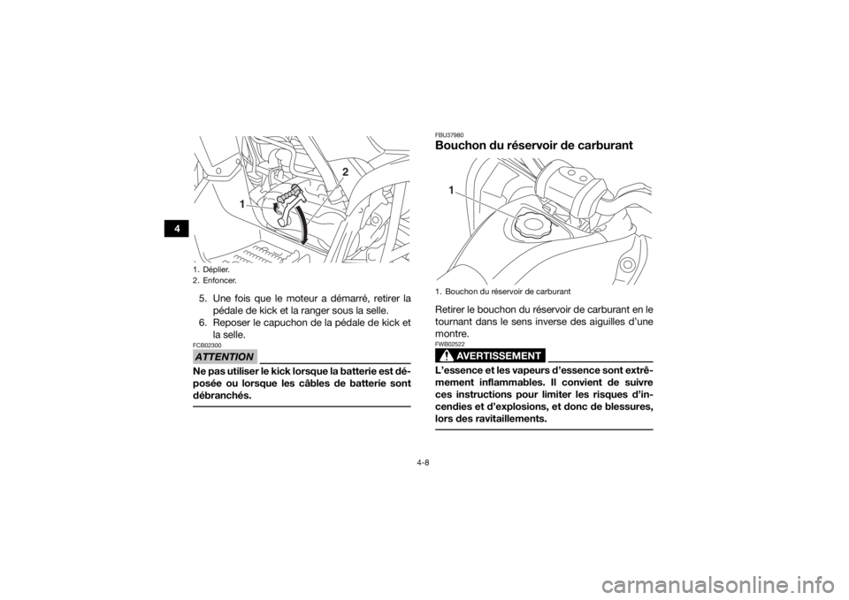 YAMAHA YFM90R 2020 Notices Demploi (in French) 4-8
45. Une fois que le moteur a démarré, retirer lapédale de kick et la ranger sous la selle.
6. Reposer le capuchon de la pédale de kick et la selle.
ATTENTIONFCB02300Ne pas utiliser le kick lo YAMAHA YFM90R 2020 Notices Demploi (in French) 4-8
45. Une fois que le moteur a démarré, retirer lapédale de kick et la ranger sous la selle.
6. Reposer le capuchon de la pédale de kick et la selle.
ATTENTIONFCB02300Ne pas utiliser le kick lo