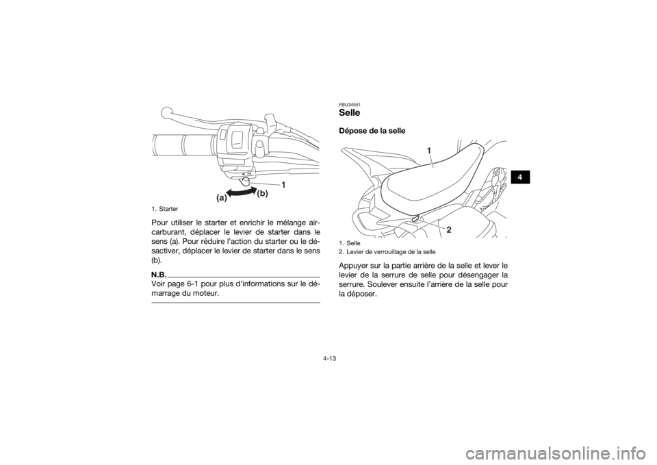 YAMAHA YFM90R 2020 Notices Demploi (in French) 4-13
4
Pour utiliser le starter et enrichir le mélange air-
carburant, déplacer le levier de starter dans le
sens (a). Pour réduire l’action du starter ou le dé-
sactiver, déplacer le levier de YAMAHA YFM90R 2020 Notices Demploi (in French) 4-13
4
Pour utiliser le starter et enrichir le mélange air-
carburant, déplacer le levier de starter dans le
sens (a). Pour réduire l’action du starter ou le dé-
sactiver, déplacer le levier de