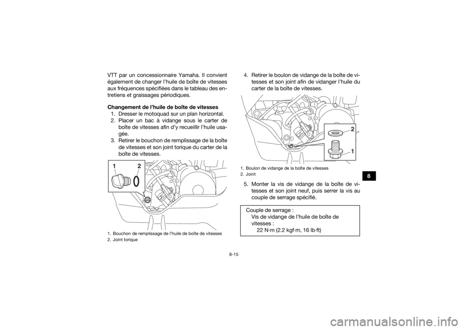YAMAHA YFM90R 2020 Notices Demploi (in French) 8-15
8
VTT par un concessionnaire Yamaha. Il convient
également de changer l’huile de boîte de vitesses
aux fréquences spécifiées dans le tableau des en-
tretiens et graissages périodiques.
Ch YAMAHA YFM90R 2020 Notices Demploi (in French) 8-15
8
VTT par un concessionnaire Yamaha. Il convient
également de changer l’huile de boîte de vitesses
aux fréquences spécifiées dans le tableau des en-
tretiens et graissages périodiques.
Ch