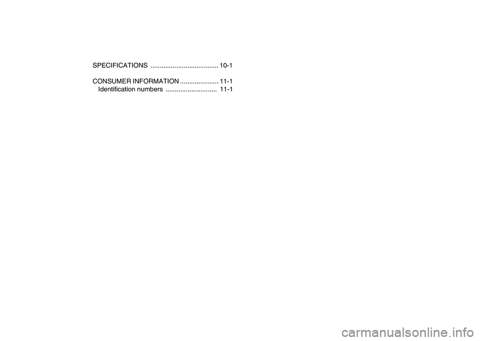 YAMAHA YFM90R 2009 User Guide SPECIFICATIONS  ..................................... 10-1
CONSUMER INFORMATION ..................... 11-1Identification numbers  ............................  11-1 