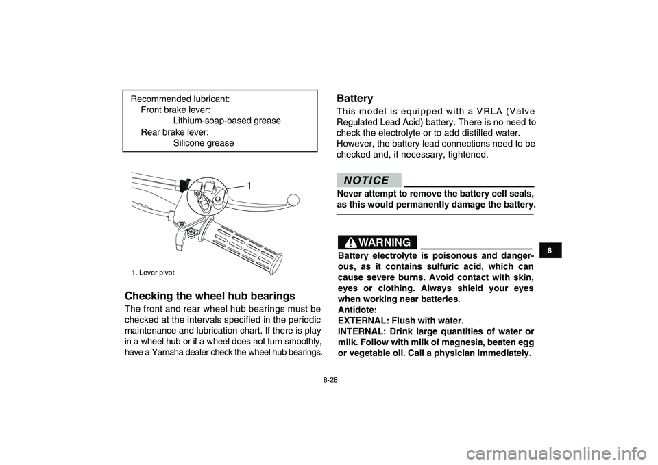 YAMAHA YFM90R 2009 Owners Manual 8-28
8
Checking the wheel hub bearings The front and rear wheel hub bearings must be
checked at the intervals specified in the periodic
maintenance and lubrication chart. If there is play
in a wheel h YAMAHA YFM90R 2009 Owners Manual 8-28
8
Checking the wheel hub bearings The front and rear wheel hub bearings must be
checked at the intervals specified in the periodic
maintenance and lubrication chart. If there is play
in a wheel h