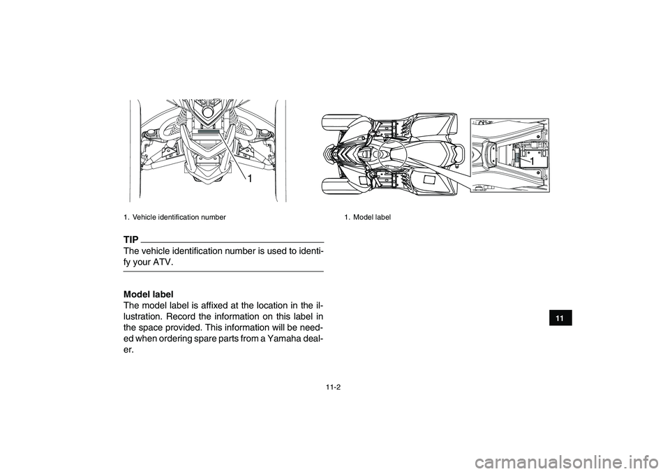 YAMAHA YFM90R 2009 Owners Manual 11-2
11
TIPThe vehicle identification number is used to identi-fy your ATV. Model label
The model label is affixed at the location in the il-
lustration. Record the information on this YAMAHA YFM90R 2009 Owners Manual 11-2
11
TIPThe vehicle identification number is used to identi-fy your ATV. Model label
The model label is affixed at the location in the il-
lustration. Record the information on this