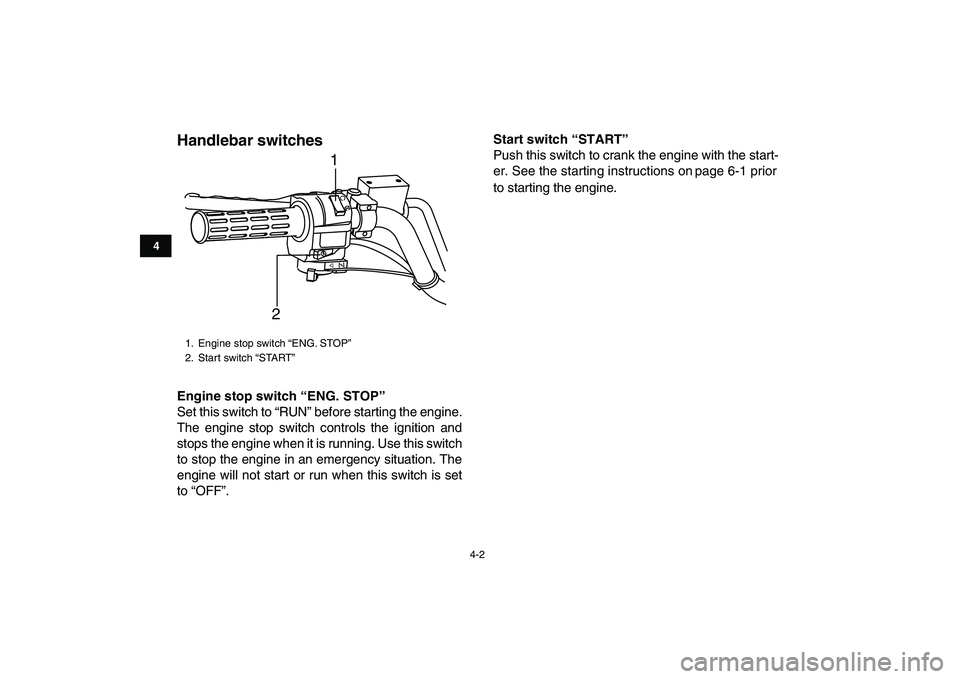 YAMAHA YFM90R 2009 Owners Manual 4-2
4
Handlebar switches Engine stop switch “ENG. STOP”
Set this switch to “RUN” before starting the engine.
The engine stop switch controls the ignition and
stops the en YAMAHA YFM90R 2009 Owners Manual 4-2
4
Handlebar switches Engine stop switch “ENG. STOP”
Set this switch to “RUN” before starting the engine.
The engine stop switch controls the ignition and
stops the en