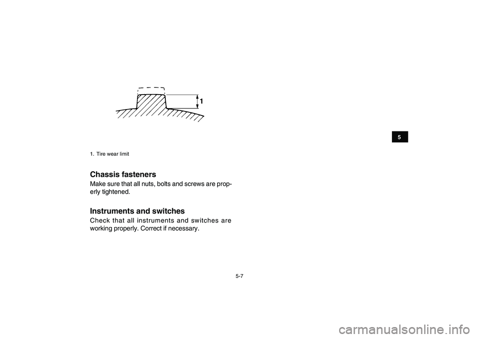 YAMAHA YFM90R 2009 Owners Guide 5-7
                      Chassis fasteners Make sure that all nuts, bolts and screws are prop-
erly tightened.                   Instruments and switches Check  that  all  instruments  and  switches 