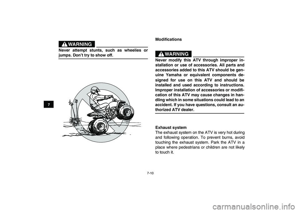 YAMAHA YFM90R 2009 Workshop Manual 7-10
ModificationsExhaust system
The exhaust system on the ATV is very hot during
and following operation. To prevent burns, avoid
touching the exhaust system. Park the ATV in a
place wh YAMAHA YFM90R 2009 Workshop Manual 7-10
ModificationsExhaust system
The exhaust system on the ATV is very hot during
and following operation. To prevent burns, avoid
touching the exhaust system. Park the ATV in a
place wh