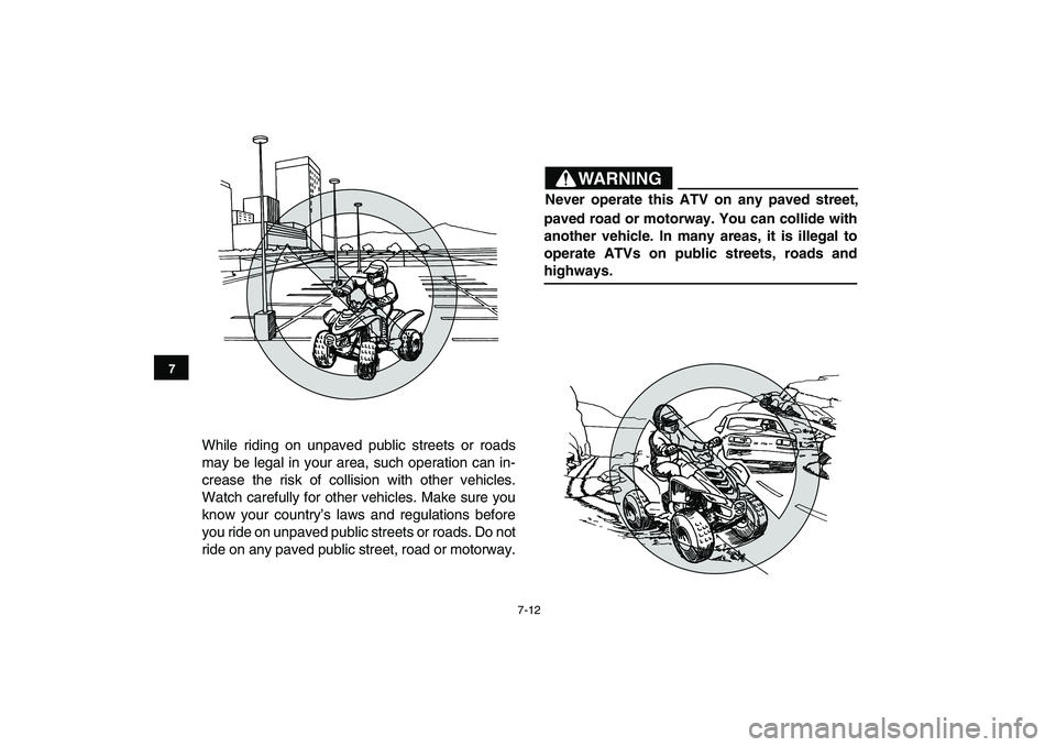 YAMAHA YFM90R 2009 Workshop Manual 7-12
7
While riding on unpaved public streets or roads
may be legal in your area, such operation can in-
crease the risk of collision with other vehicles.
Watch carefully for other vehic YAMAHA YFM90R 2009 Workshop Manual 7-12
7
While riding on unpaved public streets or roads
may be legal in your area, such operation can in-
crease the risk of collision with other vehicles.
Watch carefully for other vehic