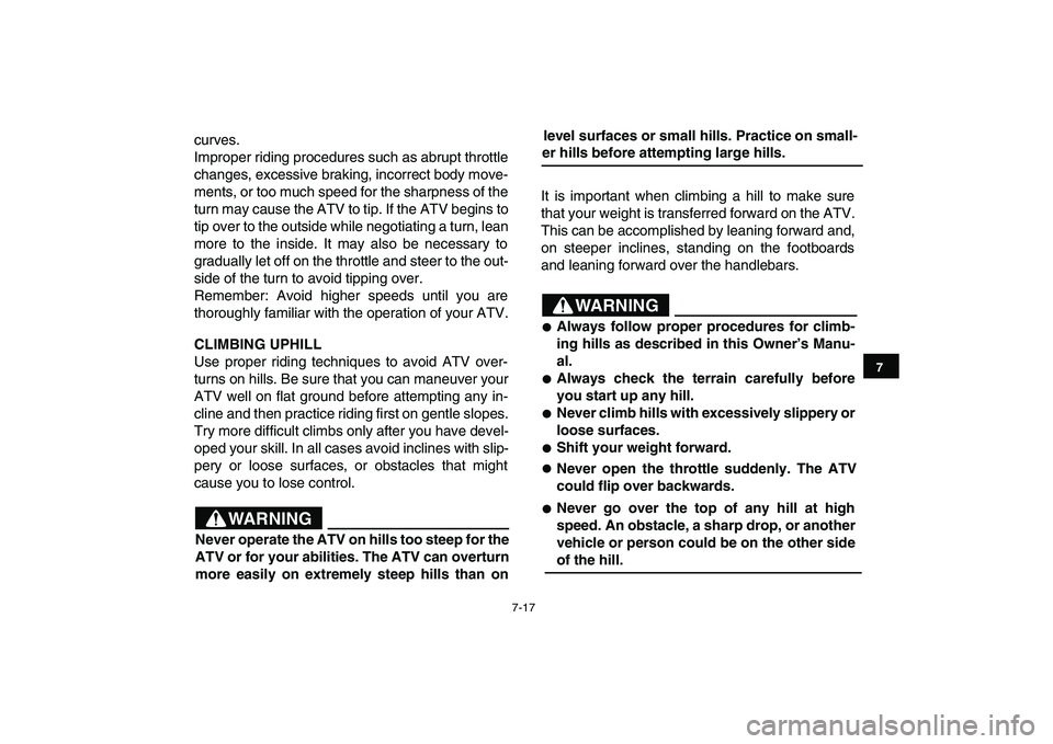 YAMAHA YFM90R 2009 Repair Manual 7-17
curves.
Improper riding procedures such as abrupt throttle
changes, excessive braking, incorrect body move-
ments, or too much speed for the sharpness of the
turn may cause the ATV to tip. If the YAMAHA YFM90R 2009 Repair Manual 7-17
curves.
Improper riding procedures such as abrupt throttle
changes, excessive braking, incorrect body move-
ments, or too much speed for the sharpness of the
turn may cause the ATV to tip. If the