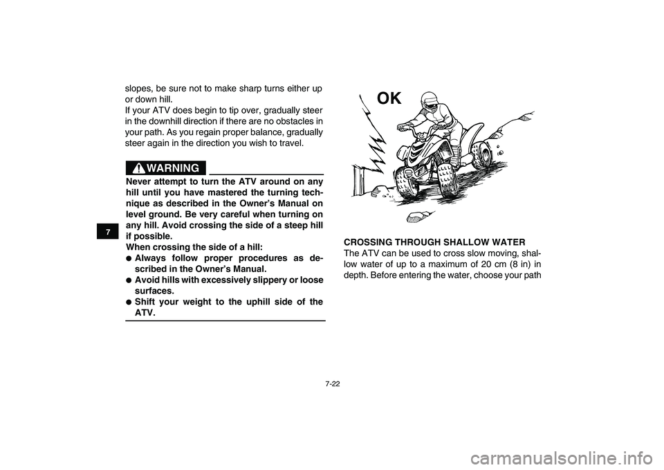 YAMAHA YFM90R 2009 Repair Manual 7-22
slopes, be sure not to make sharp turns either up
or down hill.
If your ATV does begin to tip over, gradually steer
in the downhill direction if there are no obstacles in
your path. As you regain YAMAHA YFM90R 2009 Repair Manual 7-22
slopes, be sure not to make sharp turns either up
or down hill.
If your ATV does begin to tip over, gradually steer
in the downhill direction if there are no obstacles in
your path. As you regain