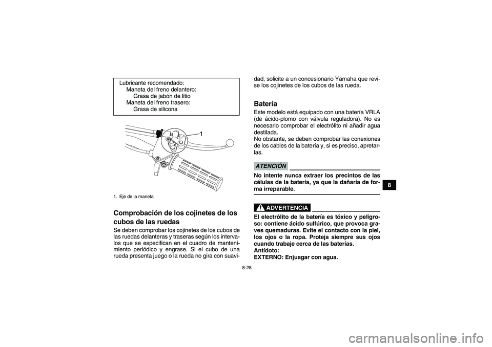 YAMAHA YFM90R 2009 Manuale de Empleo (in Spanish) 8-28
8
Comprobación de los cojinetes de los
cubos de las ruedasSe deben comprobar los cojinetes de los cubos de
las ruedas delanteras y traseras seg ún los interva-
los que se especifican en el cua YAMAHA YFM90R 2009 Manuale de Empleo (in Spanish) 8-28
8
Comprobación de los cojinetes de los
cubos de las ruedasSe deben comprobar los cojinetes de los cubos de
las ruedas delanteras y traseras seg ún los interva-
los que se especifican en el cua