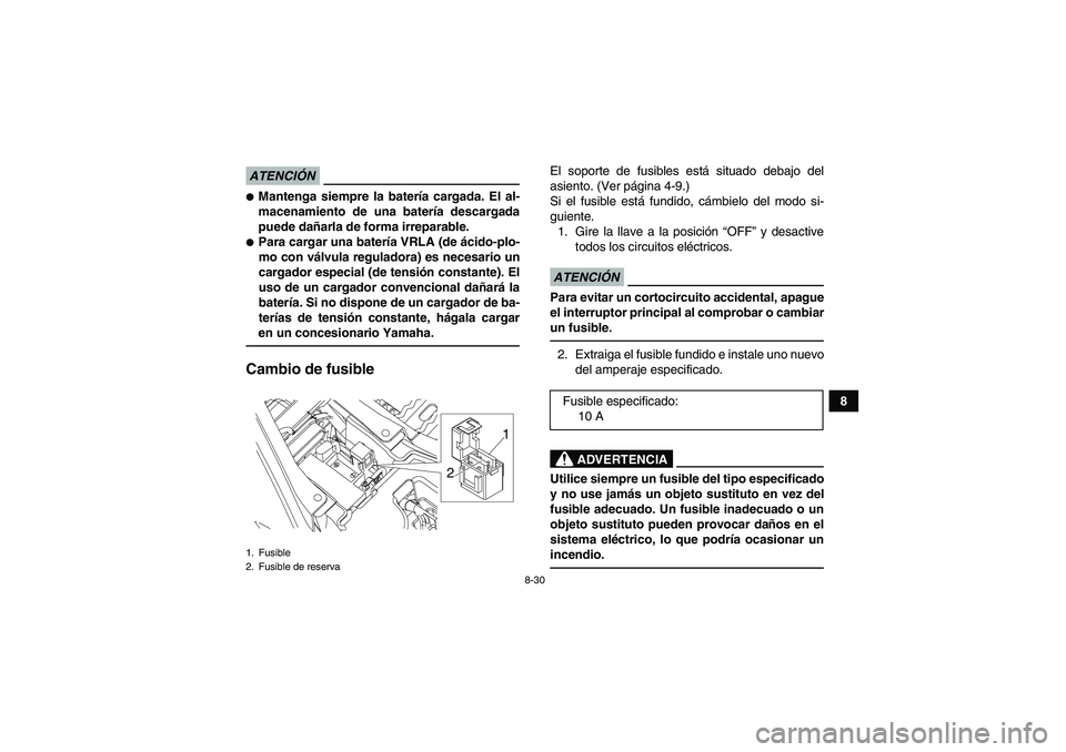 YAMAHA YFM90R 2009 Manuale de Empleo (in Spanish) 8-30
8
ATENCIÓNMantenga siempre la batería cargada. El al-
macenamiento de una batería descargada
puede dañarla de forma irreparable.Para cargar una batería VRLA (de ácido-plo-
mo con YAMAHA YFM90R 2009 Manuale de Empleo (in Spanish) 8-30
8
ATENCIÓNMantenga siempre la batería cargada. El al-
macenamiento de una batería descargada
puede dañarla de forma irreparable.Para cargar una batería VRLA (de ácido-plo-
mo con