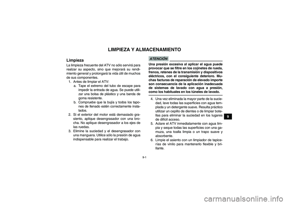 YAMAHA YFM90R 2009 Manuale de Empleo (in Spanish) 9-1
9
LIMPIEZA Y ALMACENAMIENTO
LimpiezaLa limpieza frecuente del ATV no sólo servir á para
realzar su aspecto, sino que mejorar á su rendi-
miento general y prolongar á la vida útil de mucho YAMAHA YFM90R 2009 Manuale de Empleo (in Spanish) 9-1
9
LIMPIEZA Y ALMACENAMIENTO
LimpiezaLa limpieza frecuente del ATV no sólo servir á para
realzar su aspecto, sino que mejorar á su rendi-
miento general y prolongar á la vida útil de mucho