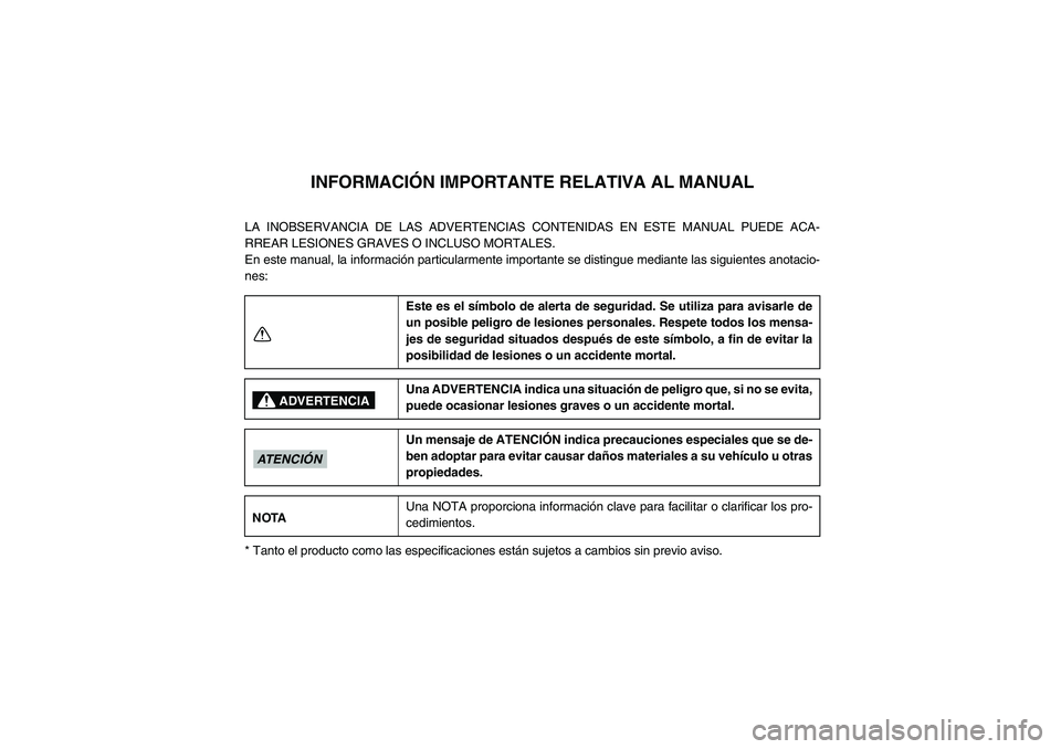YAMAHA YFM90R 2009 Manuale de Empleo (in Spanish)
INFORMACIÓN IMPORTANTE RELATIVA AL MANUAL
LA INOBSERVANCIA DE LAS ADVERTENCIAS CONTENIDAS EN ESTE MANUAL PUEDE ACA-
RREAR LESIONES GRAVES O INCLUSO MORTALES.
En este manual, la informaci ón partic YAMAHA YFM90R 2009 Manuale de Empleo (in Spanish)
INFORMACIÓN IMPORTANTE RELATIVA AL MANUAL
LA INOBSERVANCIA DE LAS ADVERTENCIAS CONTENIDAS EN ESTE MANUAL PUEDE ACA-
RREAR LESIONES GRAVES O INCLUSO MORTALES.
En este manual, la informaci ón partic