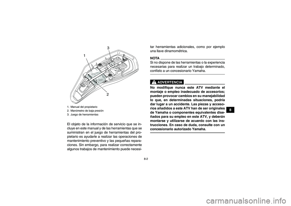 YAMAHA YFM90R 2009  Manuale de Empleo (in Spanish) 8-2
8
El objeto de la informaci ón de servicio que se in-
cluye en este manual y de las herramientas que se
suministran en el juego de herramientas del pro-
pietario es ayudarle a realizar las operac
