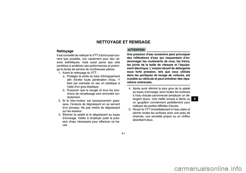 YAMAHA YFM90R 2009  Notices Demploi (in French) 9-1
9
          
NETTOYAGE ET REMISAGE
          NettoyageIl est conseillé de nettoyer le VTT  à fond aussi sou-
vent que possible, non seulement pour des rai-
sons esth étiques, mais aussi parce q