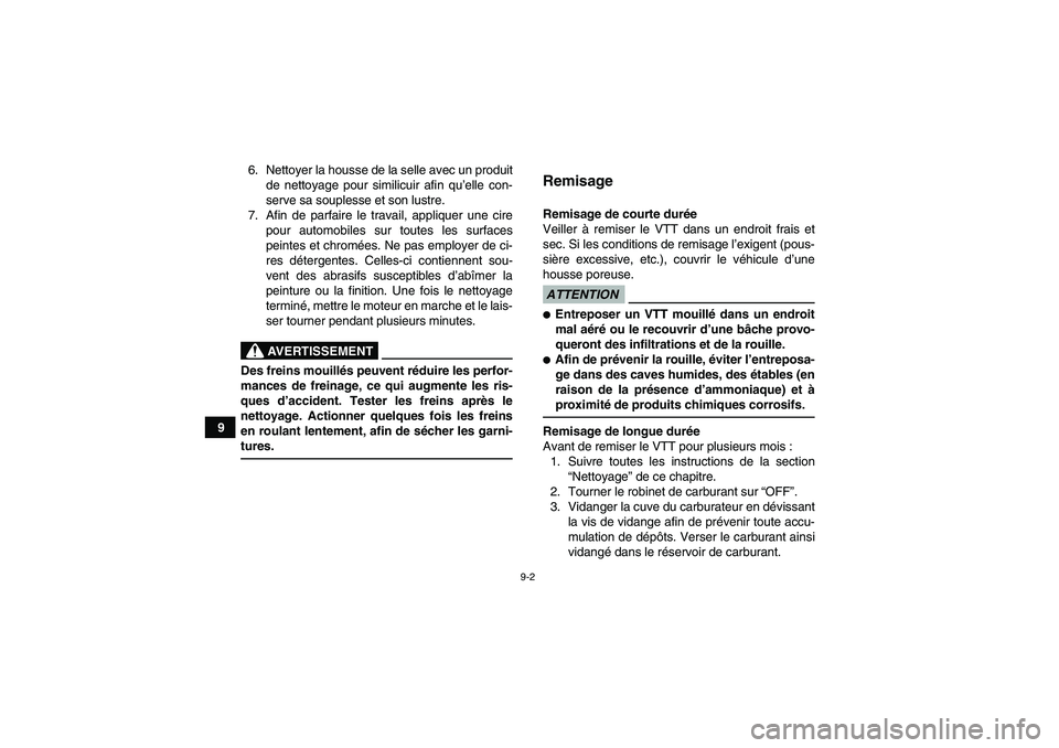 YAMAHA YFM90R 2009  Notices Demploi (in French) 9-2
96. Nettoyer la housse de la selle avec un produit
de nettoyage pour similicuir afin qu’ elle con-
serve sa souplesse et son lustre.
7. Afin de parfaire le travail, appliquer une cire pour autom