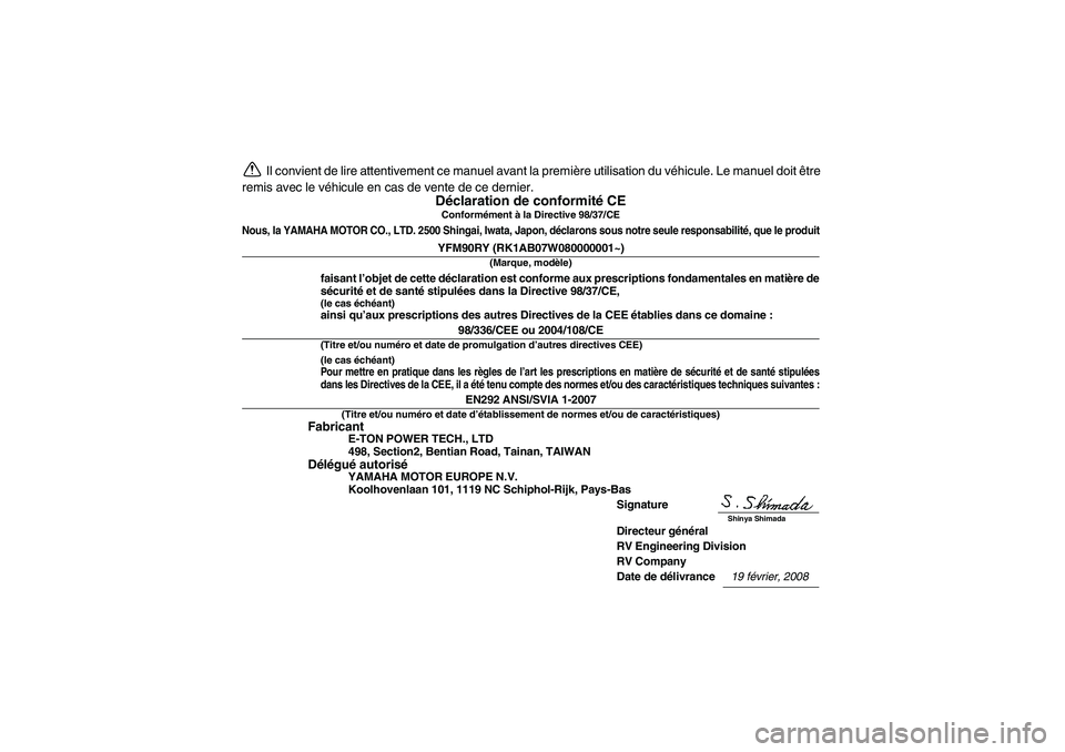 YAMAHA YFM90R 2009 Notices Demploi (in French) Il convient de lire attentivement ce manuel avant la première utilisation du véhicule. Le manuel doit être
remis avec le véhicule en cas de vente de ce dernier.
Déclaration de conformité CEConfo YAMAHA YFM90R 2009 Notices Demploi (in French) Il convient de lire attentivement ce manuel avant la première utilisation du véhicule. Le manuel doit être
remis avec le véhicule en cas de vente de ce dernier.
Déclaration de conformité CEConfo
