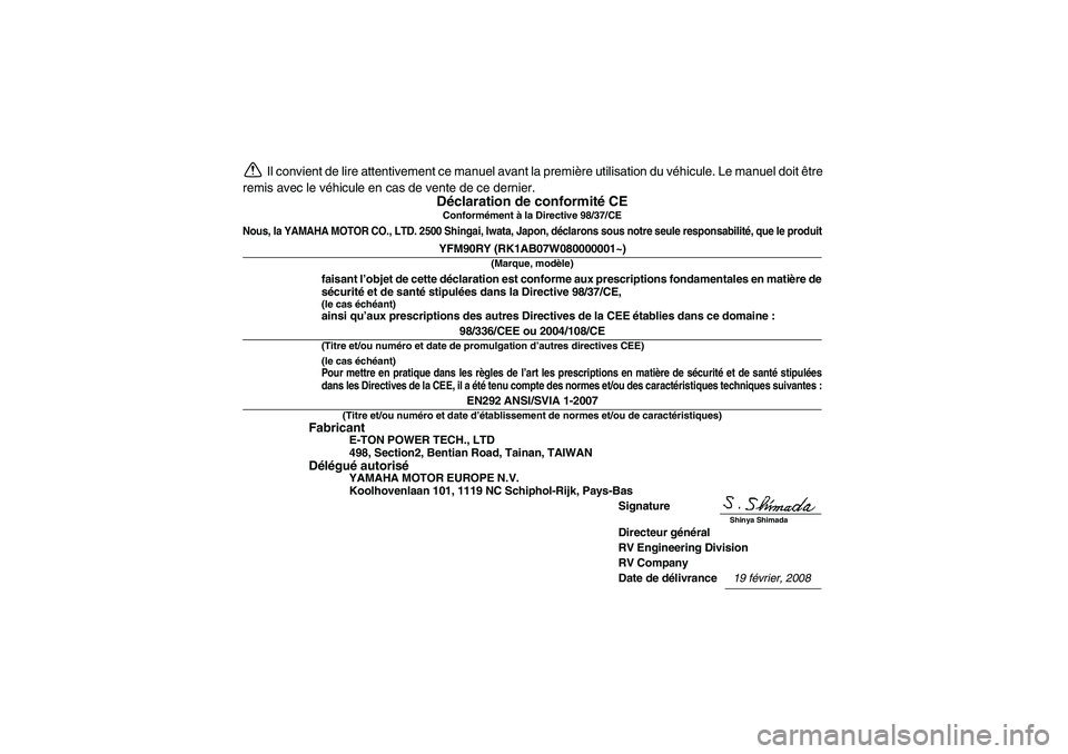 YAMAHA YFM90R 2009  Notices Demploi (in French) Il convient de lire attentivement ce manuel avant la première utilisation du véhicule. Le manuel doit être
remis avec le véhicule en cas de vente de ce dernier.
Déclaration de conformité CEConfo