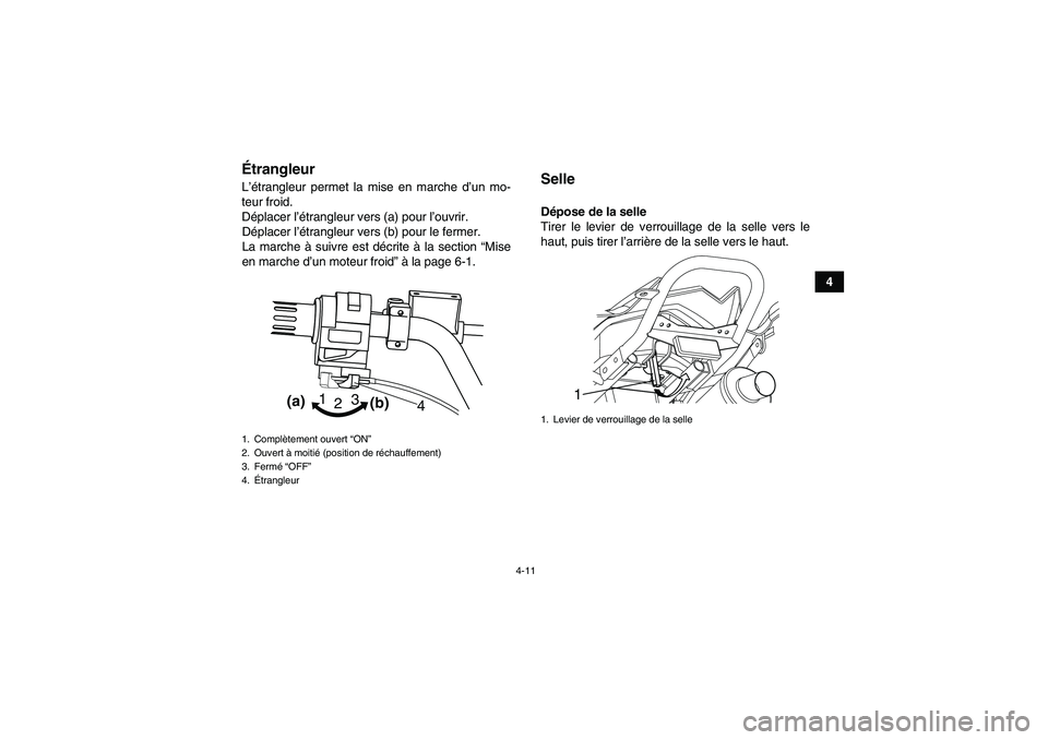 YAMAHA YFM90R 2009  Notices Demploi (in French) 4-11
4
ÉtrangleurL’é trangleur permet la mise en marche d ’un mo-
teur froid.
D éplacer l ’étrangleur vers (a) pour l ’ouvrir.
D éplacer l ’étrangleur vers (b) pour le fermer.
La march
