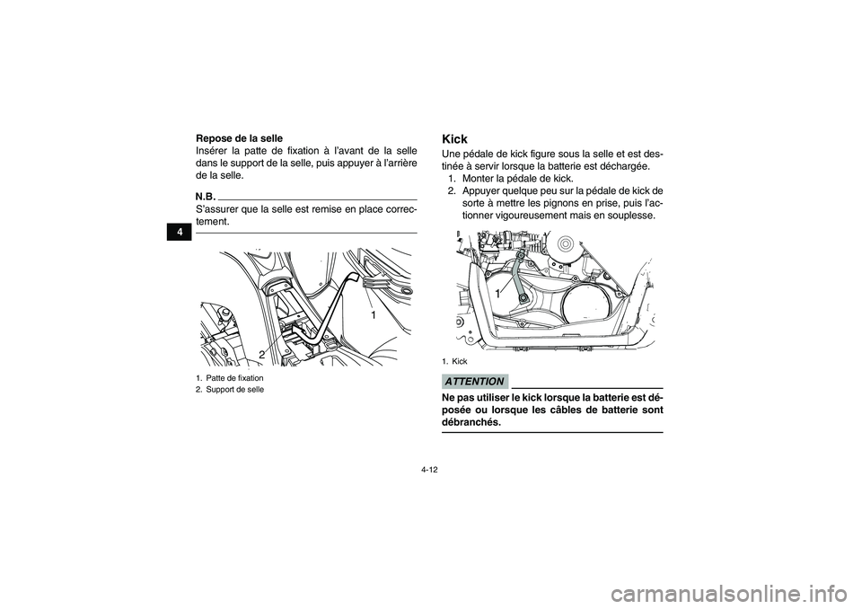 YAMAHA YFM90R 2009  Notices Demploi (in French) 4-12
4Repose de la selle
Ins
érer la patte de fixation  à l ’avant de la selle
dans le support de la selle, puis appuyer à  l’arri ère
de la selle.
N.B.S ’assurer que la selle est remise en 