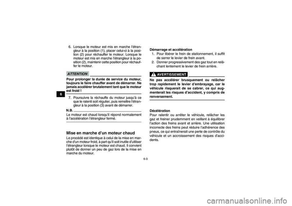 YAMAHA YFM90R 2009  Notices Demploi (in French) 6-3
66. Lorsque le moteur est mis en marche l
’étran-
gleur  à la position (1), placer celui-ci  à la posi-
tion (2) pour r échauffer le moteur. Lorsque le
moteur est mis en marche l ’étrangl